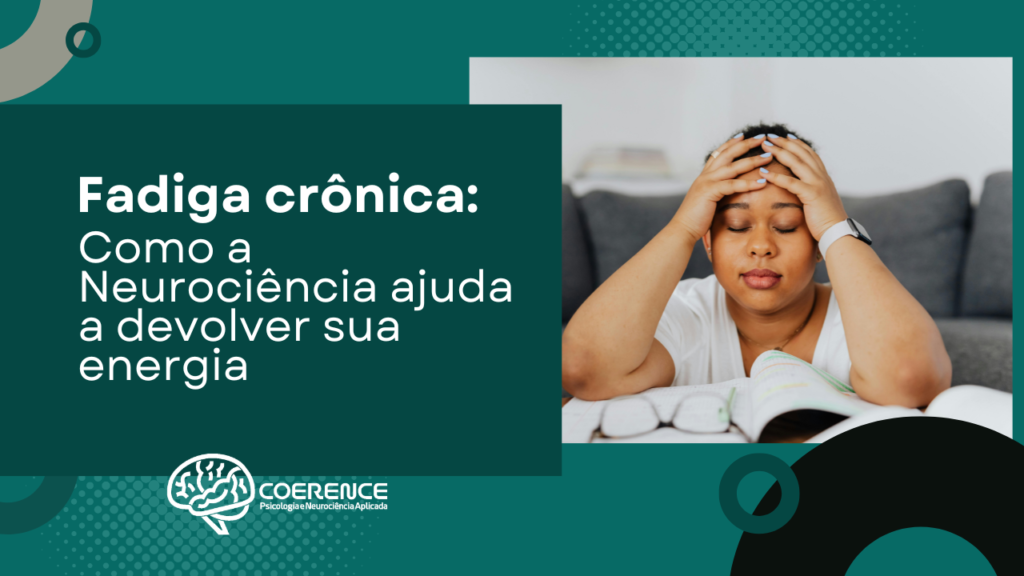 Fadiga crônica: como a neurociência ajuda a devolver a sua energia?