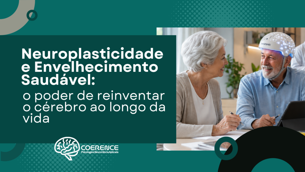 Neuroplasticidade e Envelhecimento Saudável: o poder de reinventar o cérebro ao longo da vida