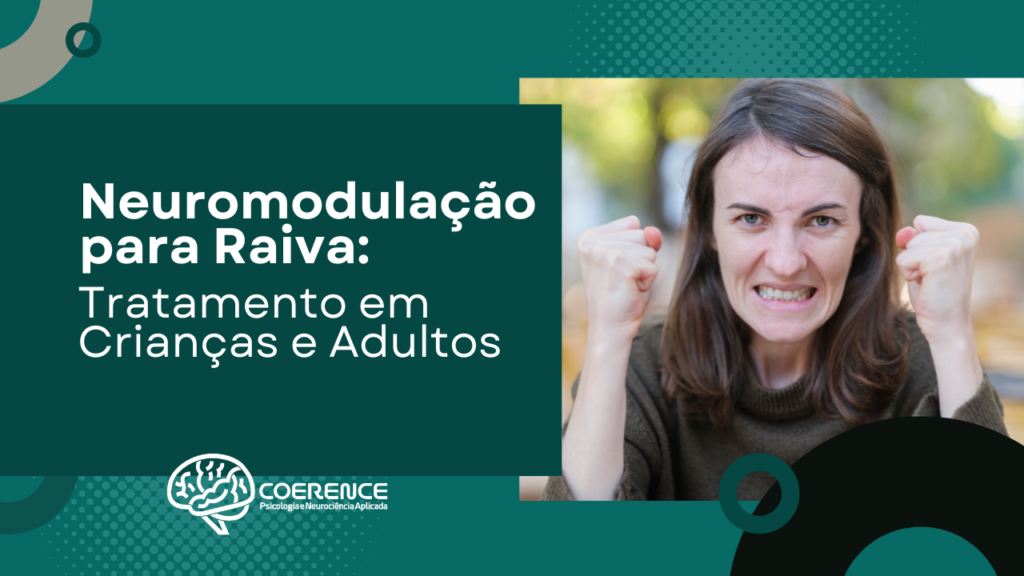 Neuromodulação no Tratamento da Raiva em crianças, adolescentes e adultos: como a ciência pode transformar o controle emocional